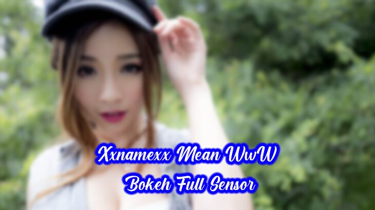 Xxnamexx Mean Www Bokeh Full Sensor - Xxnamexx Mean Full Jpg Video Bokeh Museum Trendsmap 2018 Asli Indonesia Xxnamexx